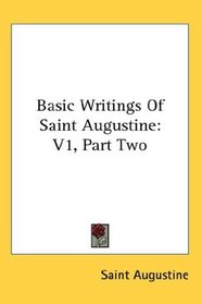 Basic Writings Of Saint Augustine: V1, Part Two