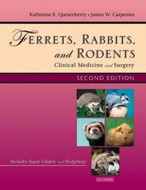 Ferrets, Rabbits and Rodents: Clinical Medicine and Surgery Includes Sugar Gliders and Hedgehogs (Ferrets, Rabbits  Rodents)