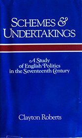 Schemes and Undertakings: A Study of English Politics in the Seventeenth-Century