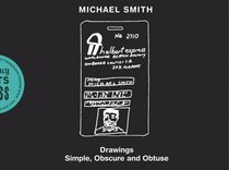 Michael Smith: Drawings: Simple, Obscure and Obtuse