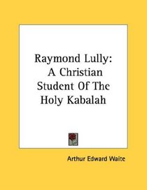 Raymond Lully: A Christian Student Of The Holy Kabalah