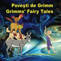 Povesti de Grimm. Grimms' Fairy Tales. Bilingual book in Romanian and English: Dual Language Picture Book for KIds (Romanian Edition)