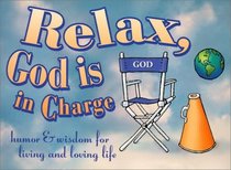 Relax, God is in Charge Gift Book: Humor & Wisdom for Living and Loving Life (Keep Coming Back Books)