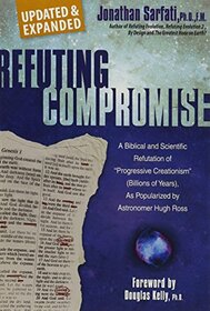 Refuting Compromise: A Biblical and Scientific Refutation of 