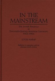 In the Mainstream: The Jewish Presence in Twentieth-Century American Literature, 1950s-1980s (Contributions in Ethnic Studies)