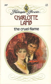 The Cruel Flame (Harlequin Presents, No 387)