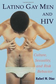 Latino Gay Men and HIV: Culture, Sexuality, and Risk Behavior