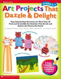 Art Projects That Dazzle and Delight Grades K-1