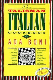 The Talisman Italian Cookbook : Italy's bestselling cookbook adapted for American kitchens.