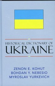 Historical Dictionary of Ukraine (Historical Dictionaries of Europe)