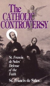 Catholic Controversy: St. Francis De Sales Defense of the Faith