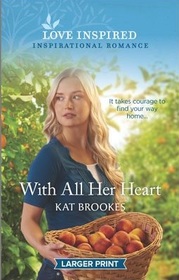 With All Her Heart (Small Town Sisterhood, Bk 1) (Love Inspired, No 1307) (Larger Print)