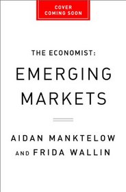 The Economist Guide to Emerging Markets: Lessons for Business Success and the Outlook for Different Markets (Economist Books)