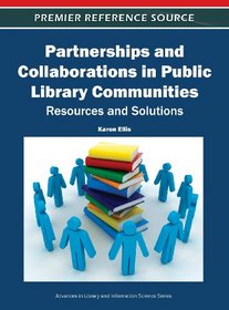 Partnerships and Collaborations in Public Library Communities: Resources and Solutions (Premier Reference Source)