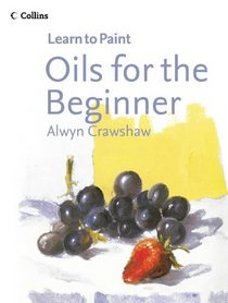 Oils for the Beginner (Collins Learn to Paint S.)