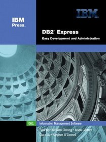 DB2(R) Express : Easy Development and Administration (IBM Press Series--Information Management)