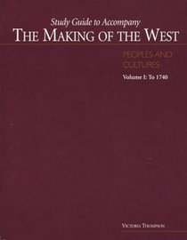 Study Guide to Accompany The Making of the West: Peoples and Cultures, Volume I: To 1740 (Peoples & Cultures Study Guide)