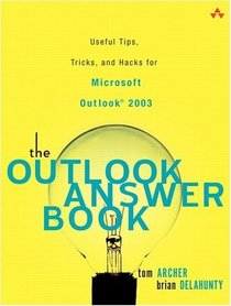 The Outlook Answer Book : Useful Tips, Tricks, and Hacks for Microsoft Outlook(R) 2003