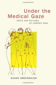 Under the Medical Gaze: Facts and Fictions of Chronic Pain