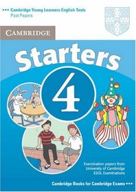 Cambridge Young Learners English Tests Starters 4 Student's Book: Examination Papers from the University of Cambridge ESOL Examinations (Cambridge Young Learners English Tests)