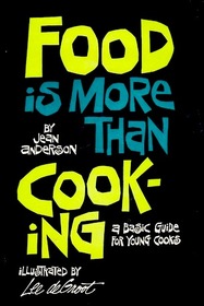 Food Is More Than Cooking: A Basic Guide for Young Cooks,