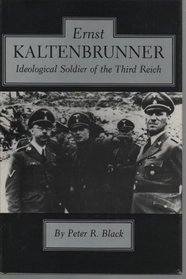 Ernst Kaltenbrunner: Ideological Soldier of the Third Reich