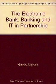 The Electronic Bank: Banking and IT in Partnership