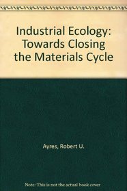 Industrial Ecology: Towards Closing the Materials Cycle