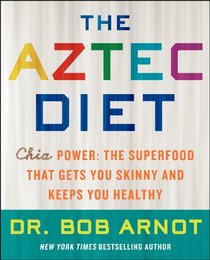The Aztec Diet: Chia Power: The Superfood that Gets You Skinny and Keeps You Healthy