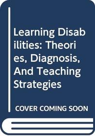 Learning Disabilities: Theories, Diagnosis, And Teaching Strategies (STUDY GUIDE)