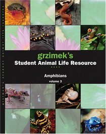 Grzimek's Student Animal Life Resource: Amphibians (3 Volume Set)