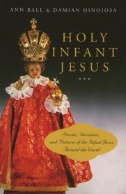 Holy Infant Jesus: Stories, Devotions, and Pictures of the Holy Child Around the World