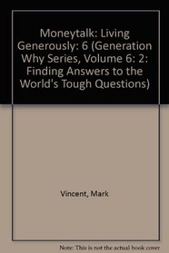Moneytalk: Living Generously (Generation Why Series, Volume 6: 2: Finding Answers to the World's Tough Questions)