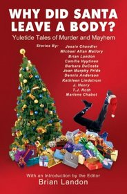 Why Did Santa Leave A Body: Yuletide Tales of Murder and Mayhem