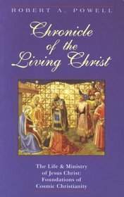 Chronicle of the Living Christ: The Life and Ministry of Jesus Christ : Foundations of Cosmic Christianity