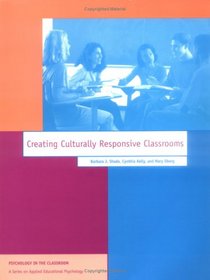 Creating Culturally Responsive Classrooms (Apa Psychology in the Classroom Series)