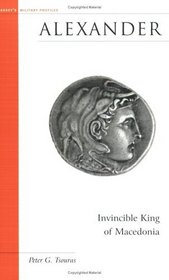 Alexander: Invincible King of Macedonia (Brassey's Military Profiles)