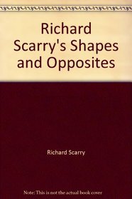 Richard Scarry's Shapes and Opposites