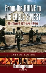 FROM THE RHINE TO THE EAGLE'S NEST: The Seventh (US) Army Drive (Battleground Europe)