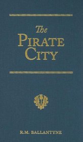 The Pirate City: An Algerine Tale (R. M. Ballantyne Collection)