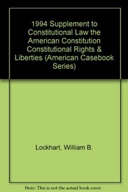 1994 Supplement to Constitutional Law the American Constitution Constitutional Rights & Liberties (American Casebook Series)