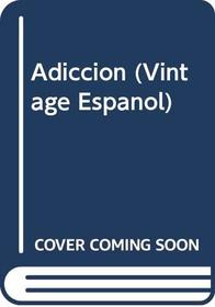 Adiccion (Vintage Espanol) (Spanish Edition)