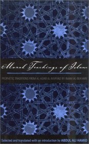 Moral Teachings of Islam: Prophetic Traditions from al-Adab al-mufrad by Imam al-Bukhari (The Sacred Literature Series)
