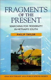 Fragments of the Present: Searching for Modernity in Vietnam's South (Southeast Asia Publications Series)