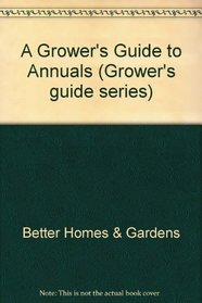 A Grower's Guide to Annuals (Grower's guide series)
