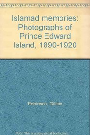 ISLAND MEMORIES: Photographs of Prince Edward Island, 1890-1920