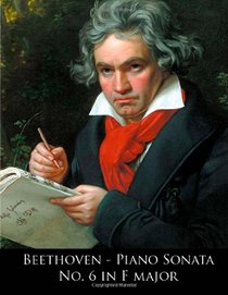 Beethoven - Piano Sonata No. 6 in F major (Beethoven Piano Sonatas) (Volume 6)