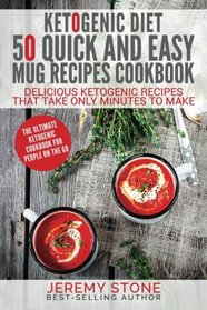Ketogenic Diet: 50 Quick and Easy Mug Recipes Coobook - Delicious Ketogenic Recipes That Take Only Minutes To Make