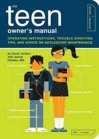 The Teen Owner's Manual: Operating Instructions, Trouble-Shooting Tips, and Advice on Adolescent Maintenance (Owners Manual)