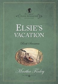 Elsie's Vacation (The Original Elsie Dinsmore Collection)